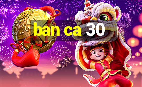 ban ca 30