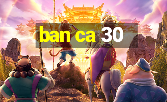 ban ca 30