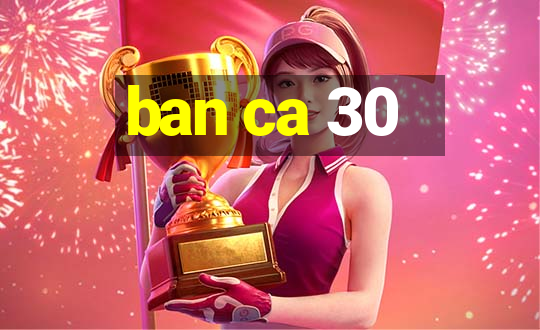 ban ca 30