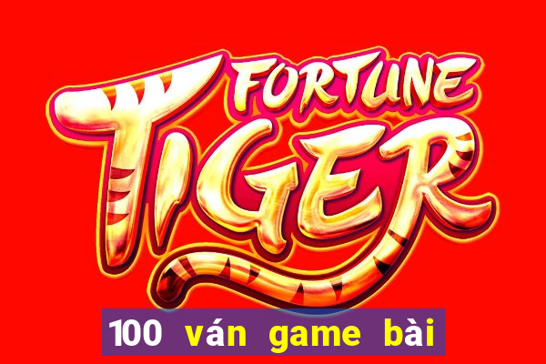 100 ván game bài thắng 2021