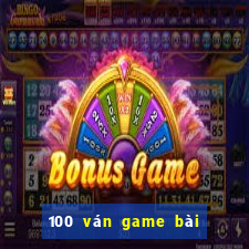 100 ván game bài thắng 2021