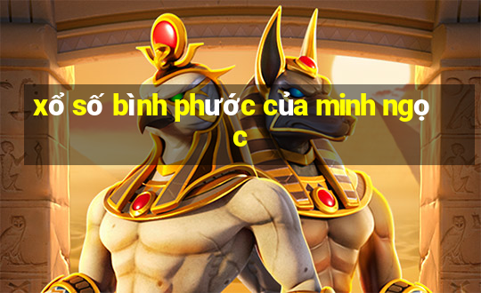 xổ số bình phước của minh ngọc