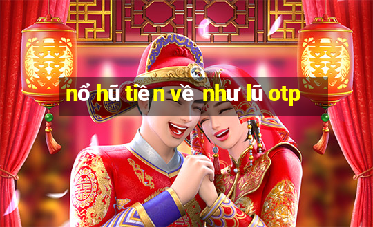 nổ hũ tiền về như lũ otp