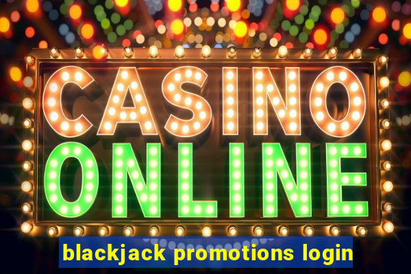 blackjack promotions login