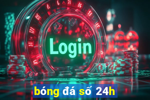 bóng đá số 24h