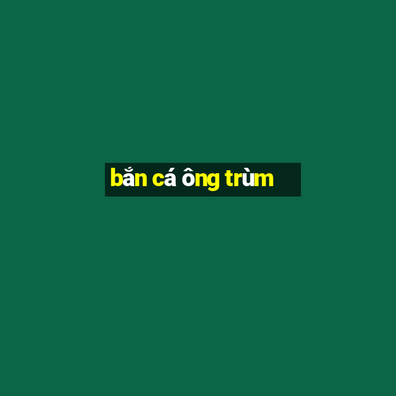 bắn cá ông trùm