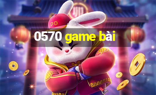 0570 game bài