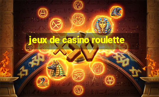 jeux de casino roulette