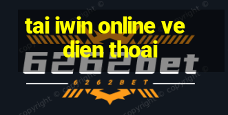 tai iwin online ve dien thoai