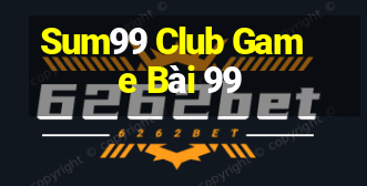 Sum99 Club Game Bài 99