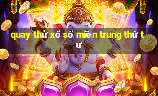 quay thử xổ số miền trung thứ tư