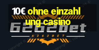 10€ ohne einzahlung casino