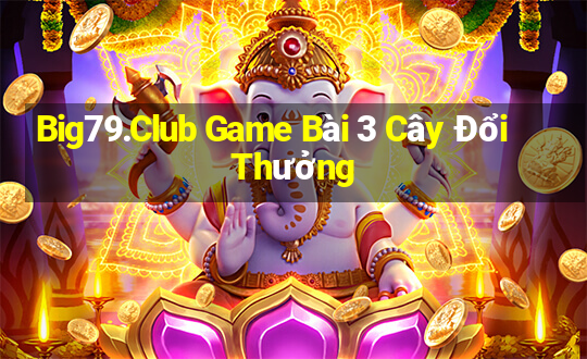 Big79.Club Game Bài 3 Cây Đổi Thưởng