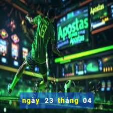 ngày 23 tháng 04 xổ số bạc liêu