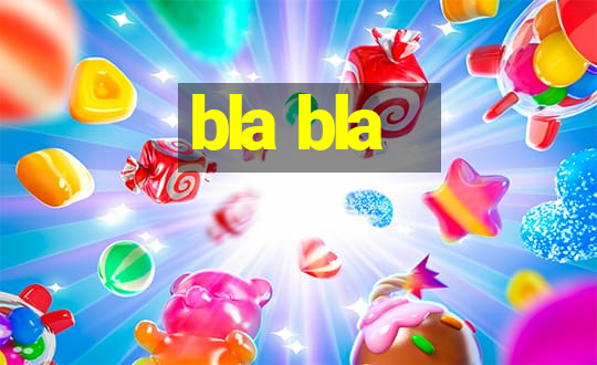 bla bla