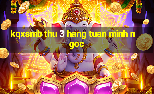 kqxsmb thu 3 hang tuan minh ngoc