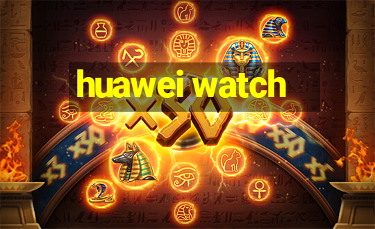 huawei watch