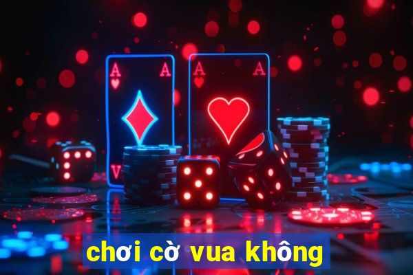 chơi cờ vua không