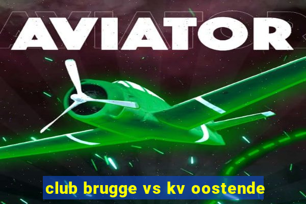 club brugge vs kv oostende