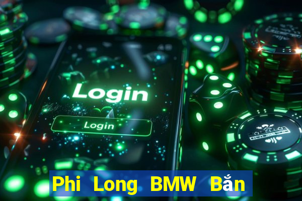 Phi Long BMW Bắn cá Machine