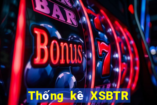 Thống kê XSBTR ngày 9