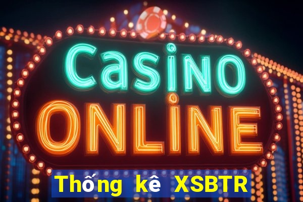 Thống kê XSBTR ngày 9