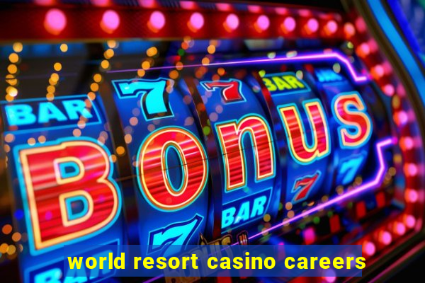 world resort casino careers