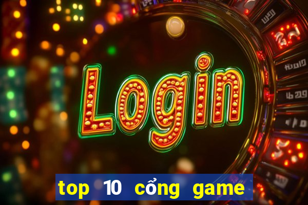 top 10 cổng game quốc tế