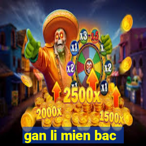 gan li mien bac