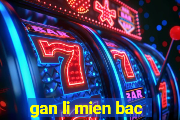 gan li mien bac