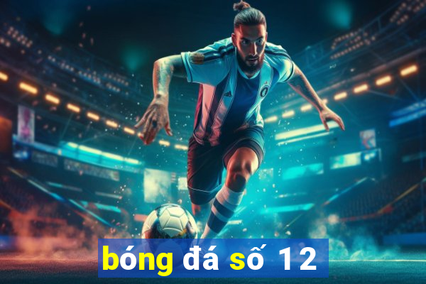 bóng đá số 1 2