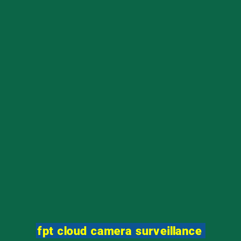 fpt cloud camera surveillance