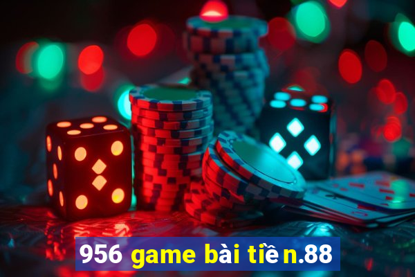 956 game bài tiền.88