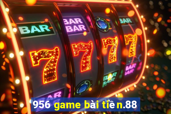 956 game bài tiền.88