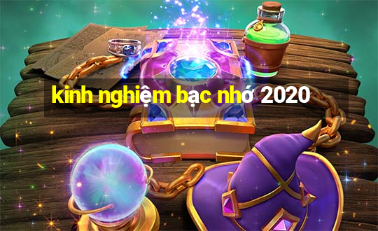 kinh nghiệm bạc nhớ 2020