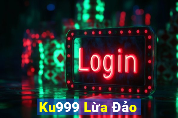 Ku999 Lừa Đảo