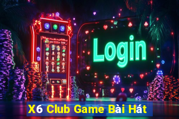 X6 Club Game Bài Hát