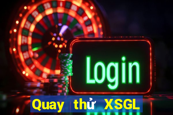 Quay thử XSGL thứ tư