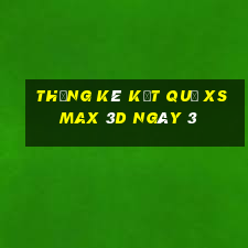 THỐNG KÊ KẾT QUẢ XS Max 3D ngày 3