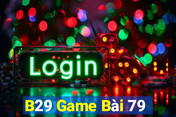 B29 Game Bài 79