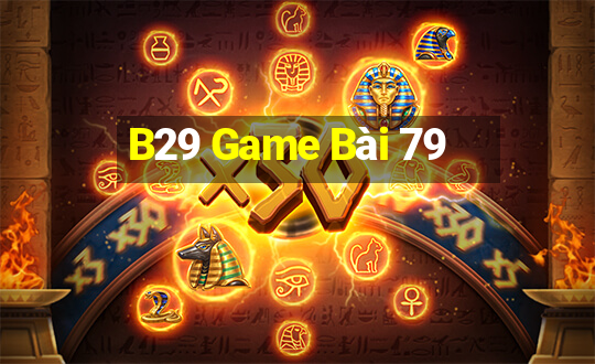 B29 Game Bài 79