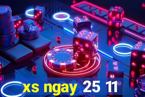 xs ngay 25 11