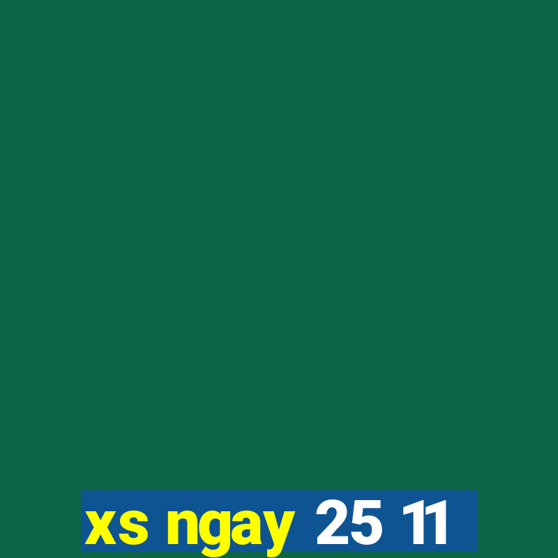 xs ngay 25 11