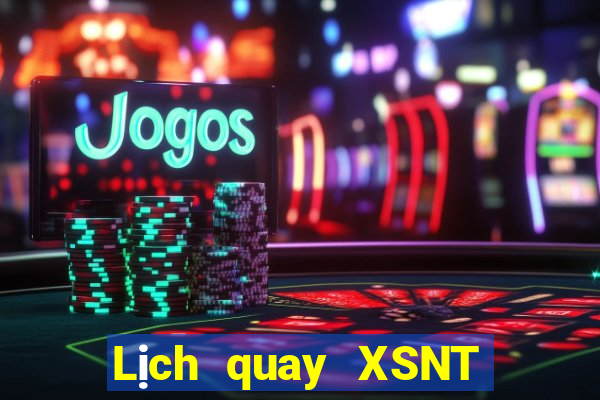 Lịch quay XSNT ngày 17