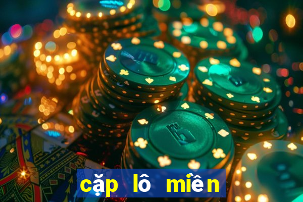 cặp lô miền bắc đẹp nhất hôm nay