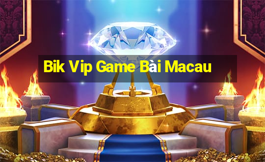 Bik Vip Game Bài Macau