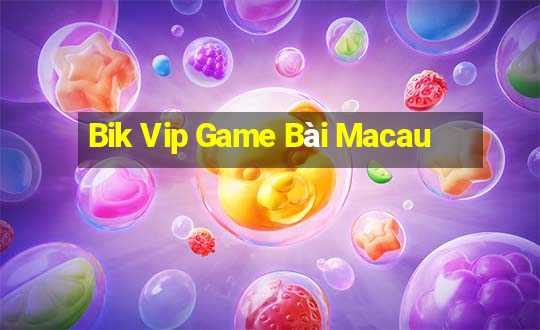 Bik Vip Game Bài Macau