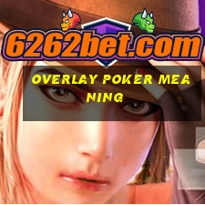 overlay poker meaning