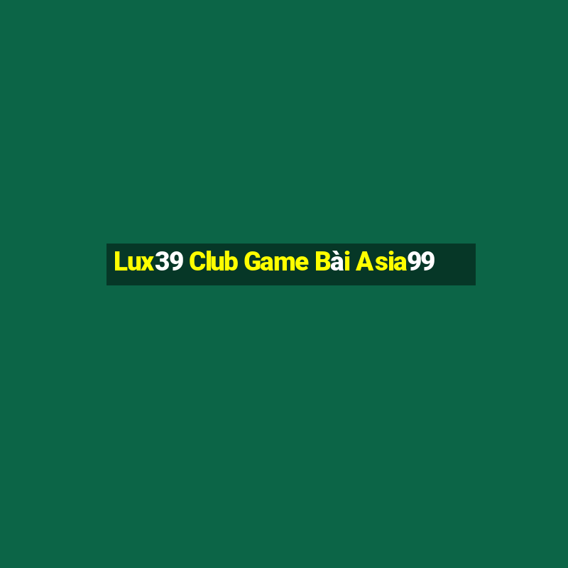 Lux39 Club Game Bài Asia99