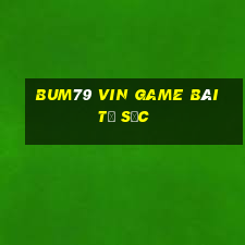 Bum79 Vin Game Bài Tứ Sắc